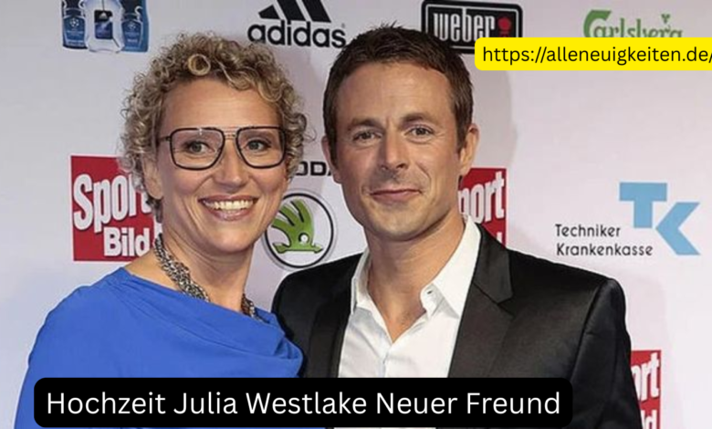 Hochzeit Julia Westlake Neuer Freund